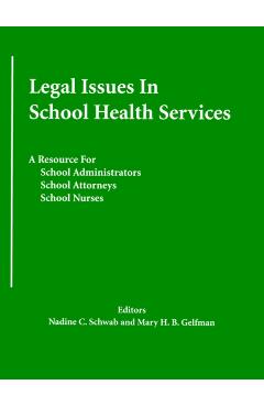 Legal Issues In School Health Services: A Resource for School Administrators, School Attorneys, School Nurses - Nadine C. Schwab