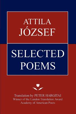 Attila Jozsef Selected Poems - Attila Jozsef