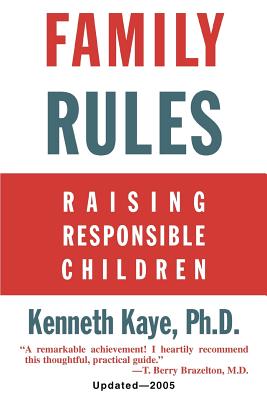 Family Rules: Raising Responsible Children: 2005 Edition - Kenneth Kaye
