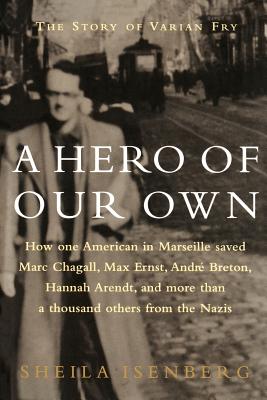 A Hero of Our Own: The Story of Varian Fry - Sheila Isenberg