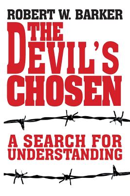 The Devil's Chosen: A Search for Understanding - Robert W. Barker