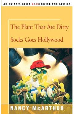 Poza produsului The Plant That Ate Dirty Socks Goes Hollywood - Nancy Mcarthur