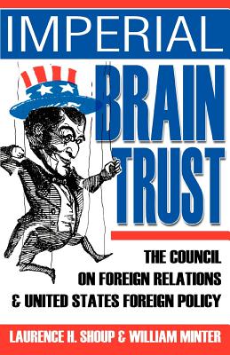 Imperial Brain Trust: The Council on Foreign Relations and United States Foreign Policy - Laurence H. Shoup