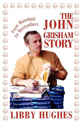 The John Grisham Story: From Baseball to Bestsellers - Libby Hughes
