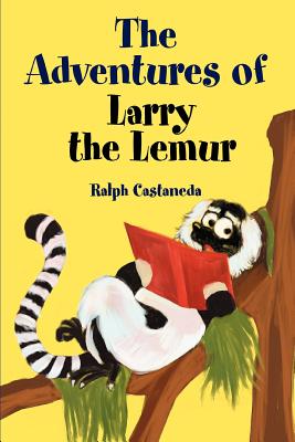The Adventures of Larry the Lemur - Ralph Castaneda