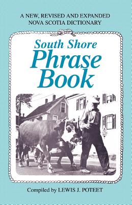 South Shore Phrase Book: A New, Revised and Expanded Nova Scotia Dictionary - Lewis J. Poteet