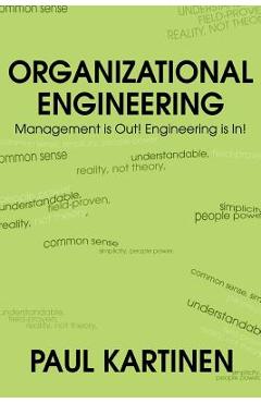 Coperta cărții 'Organizational Engineering: Management Is Out! Engineering Is In! - Paul Kartinen'