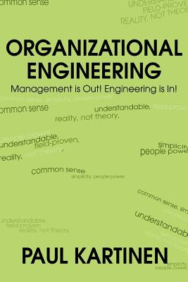 Coperta cărții 'Organizational Engineering: Management Is Out! Engineering Is In! - Paul Kartinen'