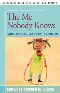 Coperta cărții 'The Me Nobody Knows: Children's Voices from the Ghetto - Stephen M. Joseph'