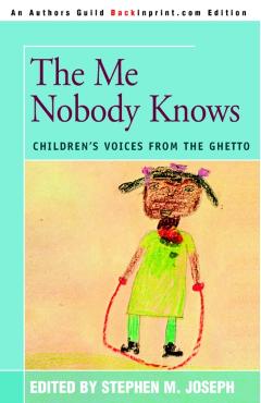 The Me Nobody Knows: Children's Voices from the Ghetto - Stephen M. Joseph
