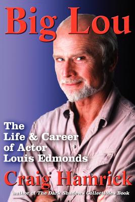 Big Lou: The Life and Career of Actor Louis Edmonds - Craig Hamrick