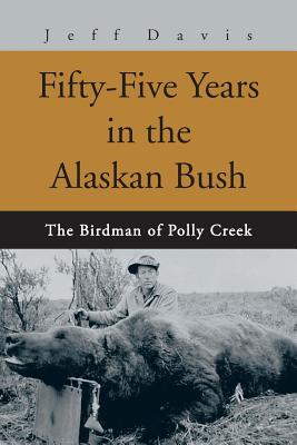 Fifty-Five Years in the Alaskan Bush: The John Swiss Story - Jeff Davis