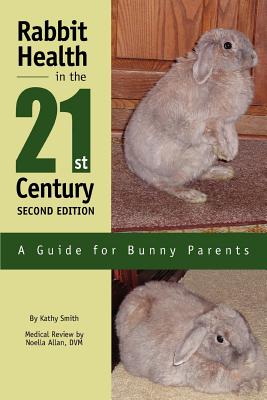 Rabbit Health in the 21st Century Second Edition: A Guide for Bunny Parents - Kathy Smith