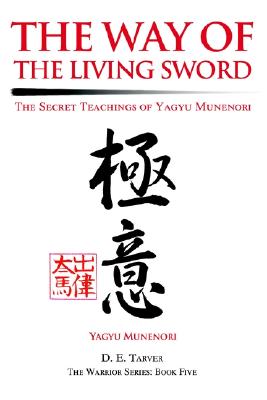 The Way of the Living Sword: The Secret Teachings of Yagyu Munenori - Yagyu Munenori