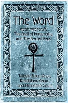 The Word: Welsh Witchcraft, The Grail of Immortality And The Sacred Keys - Camelot Press