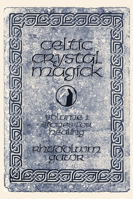 Celtic Crystal Magick: Volume One Stones for Healing - Rhuddlwm Gawr