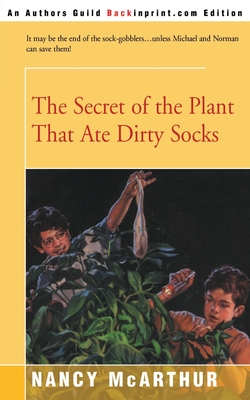 The Secret of the Plant That Ate Dirty Socks - Nancy R. Mcarthur