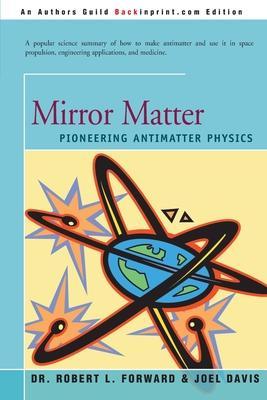 Coperta cărții 'Mirror Matter: Pioneering Antimatter Physics - Robert Forward'