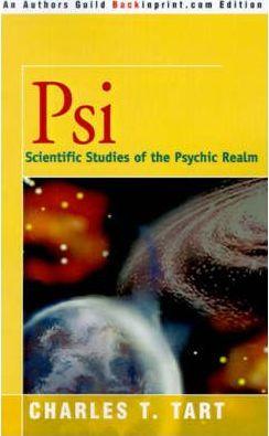 Psi: Scientific Studies of the Psychic Realm - Charles T. Tart