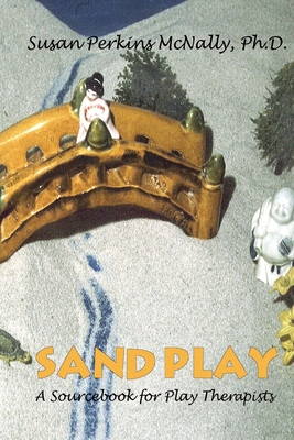 Sandplay: A Sourcebook for Play Therapists - Susan Perkins Mcnally