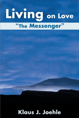 Living on Love: The Messenger - Klaus J. Joehle