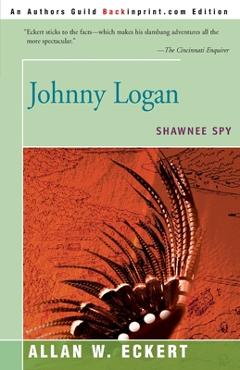 Coperta cărții 'Johnny Logan: Shawnee Spy - Allan W. Eckert'