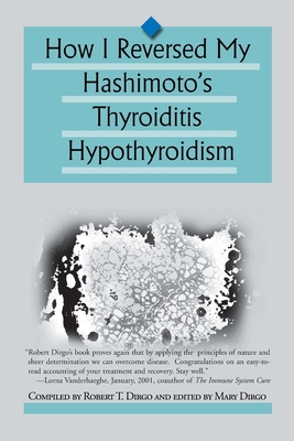 How I Reversed My Hashimoto's Thyroiditis Hypothyroidism - Robert T. Dirgo