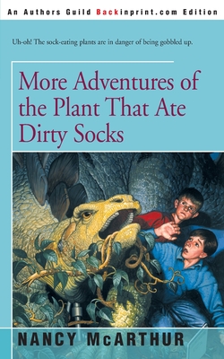 More Adventures of the Plant That Ate Dirty Socks - Nancy Mcarthur