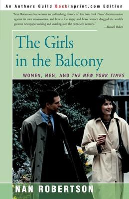 The Girls in the Balcony: Women, Men, and the New York Times - Nan Robertson
