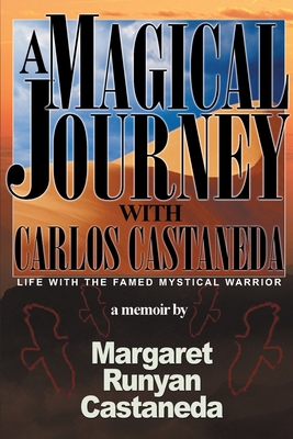 A Magical Journey with Carlos Castaneda - Margaret Runyan Castaneda