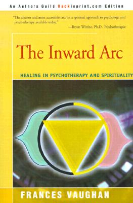 The Inward Arc: Healing in Psychotherapy and Spirituality - Frances Vaughan