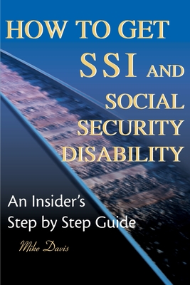 How to Get SSI & Social Security Disability: An Insider's Step by Step Guide - Mike Davis