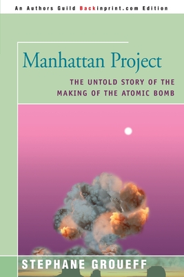 Manhattan Project: The Untold Story of the Making of the Atomic Bomb - Stephane Groueff
