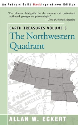 Earth Treasures, Vol 3: The Northwestern Quadrant: Idaho, Iowa, Kansas, Minnesota, Missouri, Montana, Nebraska, North Dakota, Oregon, South Da - Allan W. Eckert