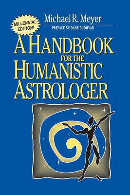 Handbook for the Humanistic Astrologer - Michael R. Meyer
