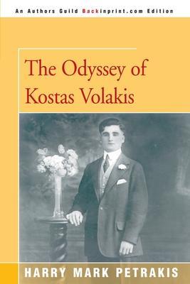 The Odyssey of Kostas Volakis - Harry Mark Petrakis