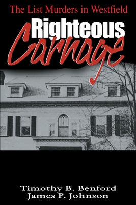 Righteous Carnage: The List Murders in Westfield - Timothy B. Benford
