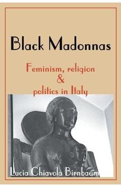 Poza produsului Black Madonnas: Feminism, Religion, and Politics in Italy - Lucia Chiavola Birnbaum