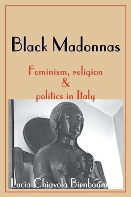 Black Madonnas: Feminism, Religion, and Politics in Italy - Lucia Chiavola Birnbaum