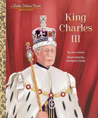 King Charles III: A Little Golden Book Biography - Jen Arena