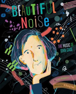 Beautiful Noise: The Music of John Cage - Lisa Rogers