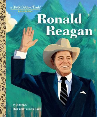 Ronald Reagan: A Little Golden Book Biography - Lisa Rogers