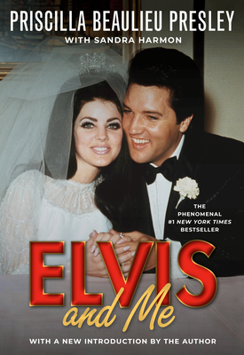 Elvis and Me: The True Story of the Love Between Priscilla Presley and the King of Rock N' Roll - Priscilla Presley