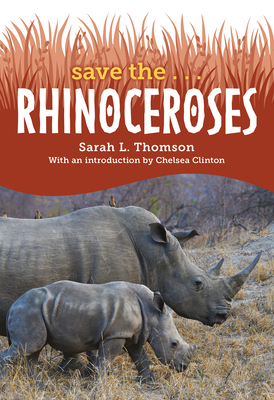 Save The... Rhinoceroses - Sarah L. Thomson