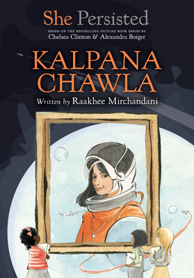 She Persisted: Kalpana Chawla - Raakhee Mirchandani