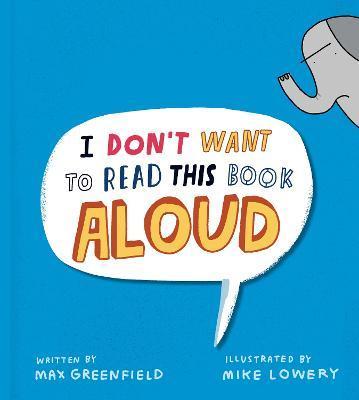 I Don't Want to Read This Book Aloud - Max Greenfield