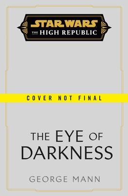 Star Wars: The Eye of Darkness (the High Republic) - George Mann