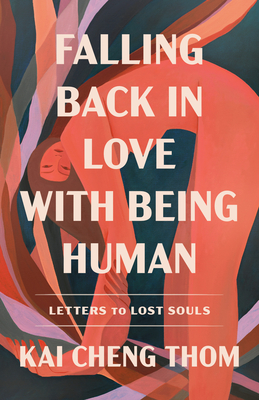 Falling Back in Love with Being Human: Letters to Lost Souls - Kai Cheng Thom