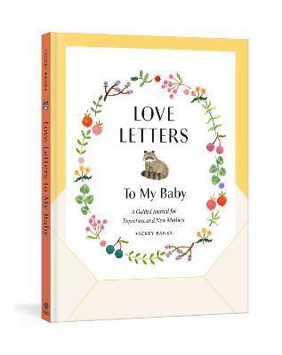 Love Letters to My Baby, Revised and Updated Edition: A Guided Journal for Expectant and New Mothers - Vickey Banks