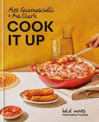 Cook It Up: Bold Moves for Family Foods: A Cookbook - Alex Guarnaschelli